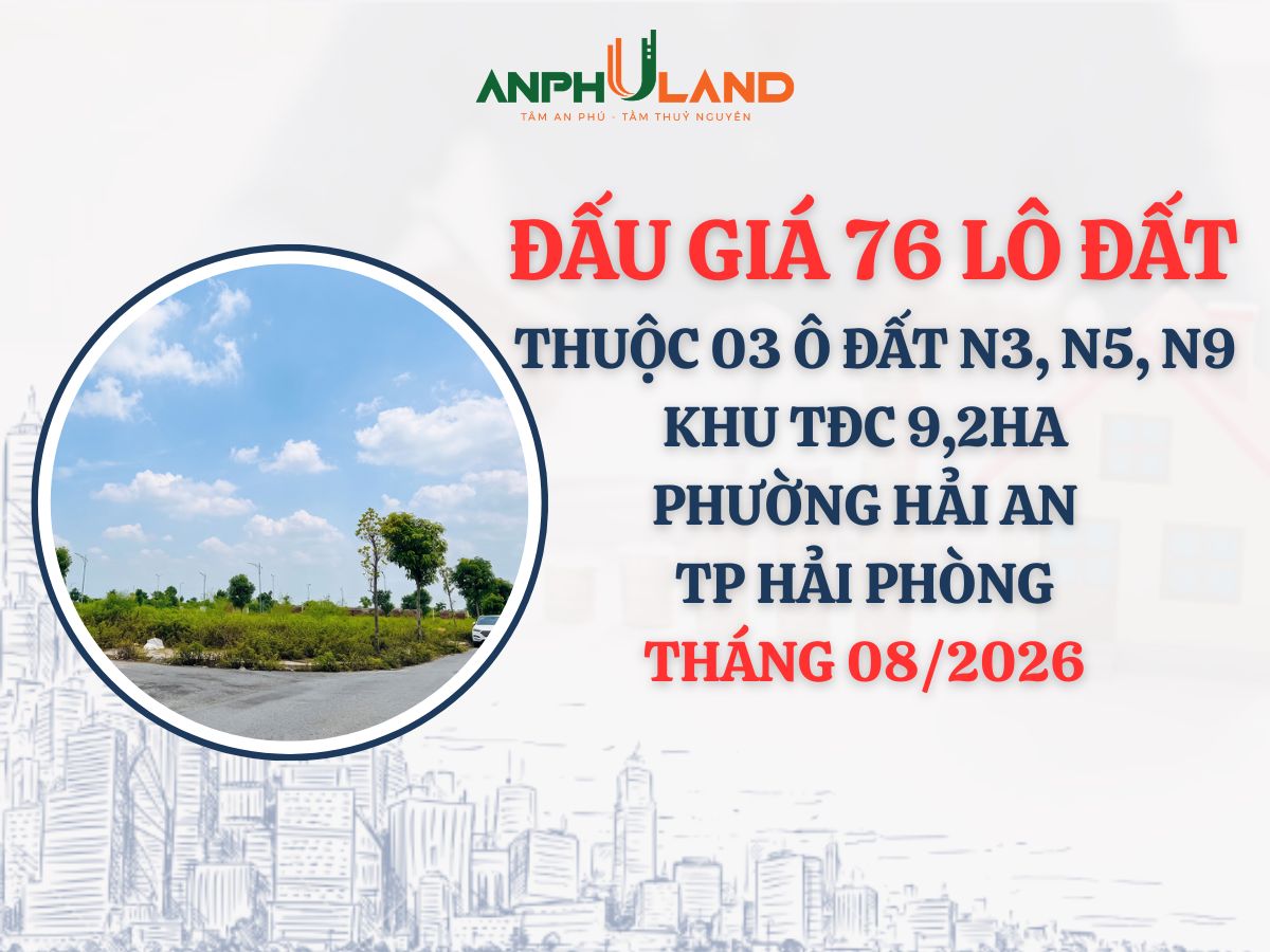Thông báo đấu giá 76 lô đất thuộc 03 ô đất N3, N5, N9 tại khu TĐC 9,2ha phường Hải An, TP. Hải Phòng tháng 8 năm 2026
